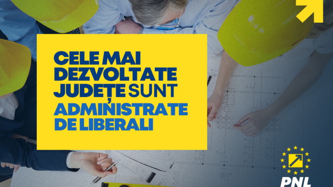 Partidul Național Liberal! Cele mai dezvoltate județe sunt administrate ...